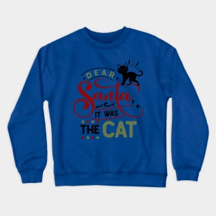 Dear Santa it was the cat Crewneck Sweatshirt